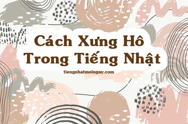 Cách xưng hô trong tiếng Nhật